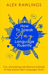 How to Speak Any Language Fluently: Fun, stimulating and effective methods to help anyone learn languages faster kaina ir informacija | Užsienio kalbos mokomoji medžiaga | pigu.lt