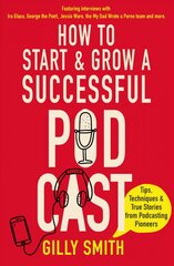 How to Start and Grow a Successful Podcast: Tips, Techniques and True Stories from Podcasting Pioneers цена и информация | Книги по экономике | pigu.lt