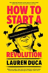 How to Start a Revolution: Young People and the Future of Politics цена и информация | Книги по социальным наукам | pigu.lt