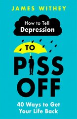 How To Tell Depression to Piss Off: 40 Ways to Get Your Life Back цена и информация | Самоучители | pigu.lt