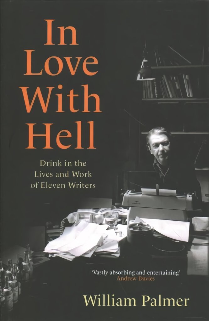 In Love with Hell: Drink in the Lives and Work of Eleven Writers kaina ir informacija | Biografijos, autobiografijos, memuarai | pigu.lt