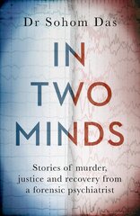 In Two Minds: Stories of murder, justice and recovery from a forensic psychiatrist цена и информация | Биографии, автобиографии, мемуары | pigu.lt