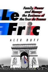 Le Fric: Family, Power and Money: The Business of the Tour de France цена и информация | Биографии, автобиогафии, мемуары | pigu.lt