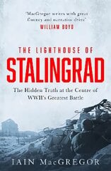 Lighthouse of Stalingrad: The Hidden Truth at the Centre of WWII's Greatest Battle kaina ir informacija | Istorinės knygos | pigu.lt