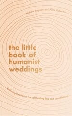 Little Book of Humanist Weddings: Enduring inspiration for celebrating love and commitment цена и информация | Самоучители | pigu.lt