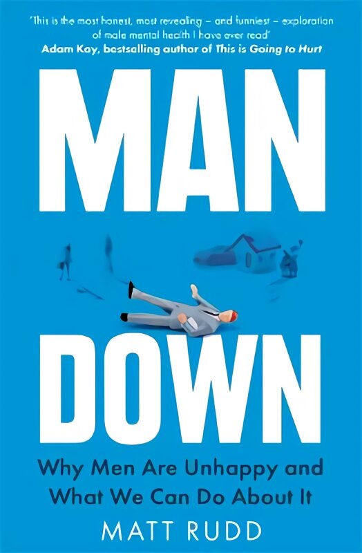Man Down: Why Men Are Unhappy and What We Can Do About It kaina ir informacija | Saviugdos knygos | pigu.lt