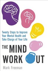 Mind Workout: Twenty steps to improve your mental health and take charge of your life kaina ir informacija | Saviugdos knygos | pigu.lt