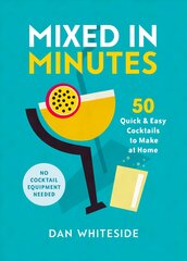 Mixed in Minutes: 50 quick and easy cocktails to make at home цена и информация | Книги рецептов | pigu.lt