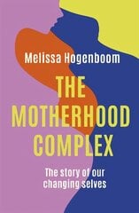 Motherhood Complex: The Story of Our Changing Selves цена и информация | Самоучители | pigu.lt