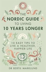 Nordic Guide to Living 10 Years Longer: 10 Easy Tips to Live a Healthier, Happier Life kaina ir informacija | Saviugdos knygos | pigu.lt