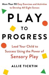 Play to Progress: Lead Your Child to Success Using the Power of Sensory Play kaina ir informacija | Saviugdos knygos | pigu.lt