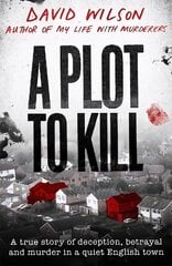Plot to Kill: The notorious killing of Peter Farquhar, a story of deception and betrayal that shocked a quiet English town kaina ir informacija | Biografijos, autobiografijos, memuarai | pigu.lt