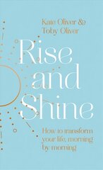 Rise and Shine: How to transform your life, morning by morning kaina ir informacija | Saviugdos knygos | pigu.lt