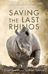 Saving the Last Rhinos: The Life of a Frontline Conservationist kaina ir informacija | Socialinių mokslų knygos | pigu.lt