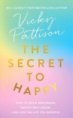 Secret to Happy: How to build resilience, banish self-doubt and live the life you deserve kaina ir informacija | Biografijos, autobiografijos, memuarai | pigu.lt
