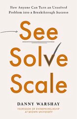 See, Solve, Scale: How Anyone Can Turn an Unsolved Problem into a Breakthrough Success kaina ir informacija | Ekonomikos knygos | pigu.lt