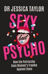 Sexy But Psycho: How the Patriarchy Uses Women's Trauma Against Them kaina ir informacija | Ekonomikos knygos | pigu.lt