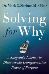 Solving for Why: A Surgeon's Journey to Discover the Transformative Power of Purpose kaina ir informacija | Saviugdos knygos | pigu.lt