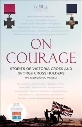 On Courage: Stories of Victoria Cross and George Cross Holders цена и информация | Istorinės knygos | pigu.lt