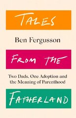 Tales from the Fatherland: Two Dads, One Adoption and the Meaning of Parenthood kaina ir informacija | Saviugdos knygos | pigu.lt