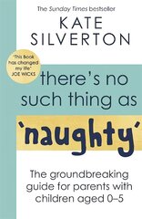 There's No Such Thing As 'Naughty': The groundbreaking guide for parents with children aged 0-5: THE #1 Sunday Times Bestseller kaina ir informacija | Saviugdos knygos | pigu.lt