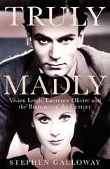 Truly Madly: Vivien Leigh, Laurence Olivier and the Romance of the Century kaina ir informacija | Biografijos, autobiografijos, memuarai | pigu.lt