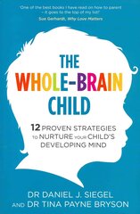 Whole-Brain Child: 12 Proven Strategies to Nurture Your Child's Developing Mind цена и информация | Самоучители | pigu.lt