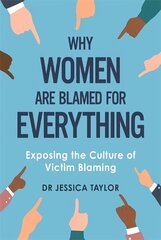 Why Women Are Blamed For Everything: Exposing the Culture of Victim-Blaming kaina ir informacija | Ekonomikos knygos | pigu.lt