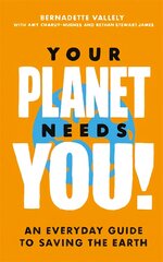 Your Planet Needs You!: An everyday guide to saving the earth цена и информация | Книги по социальным наукам | pigu.lt