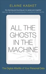 All the Ghosts in the Machine: The Digital Afterlife of Your Personal Data kaina ir informacija | Socialinių mokslų knygos | pigu.lt