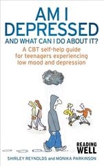 Am I Depressed And What Can I Do About It?: A CBT self-help guide for teenagers experiencing low mood and depression цена и информация | Самоучители | pigu.lt