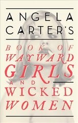 Angela Carter's Book Of Wayward Girls And Wicked Women kaina ir informacija | Romanai | pigu.lt