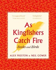 As Kingfishers Catch Fire: Birds & Books цена и информация | Книги о питании и здоровом образе жизни | pigu.lt