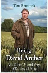 Being David Archer: And Other Unusual Ways of Earning a Living kaina ir informacija | Biografijos, autobiografijos, memuarai | pigu.lt
