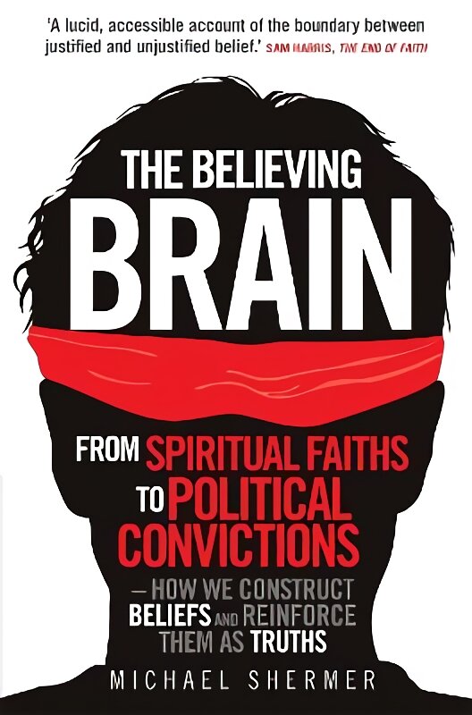 Believing Brain: From Spiritual Faiths to Political Convictions - How We Construct Beliefs and Reinforce Them as Truths kaina ir informacija | Socialinių mokslų knygos | pigu.lt