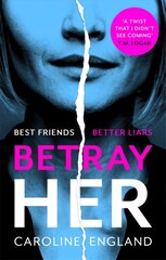 Betray Her: An absolutely gripping psychological thriller with a heart-pounding twist kaina ir informacija | Romanai | pigu.lt