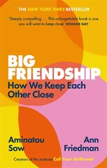 Big Friendship: How We Keep Each Other Close - 'A life-affirming guide to creating and preserving great friendships' (Elle) kaina ir informacija | Saviugdos knygos | pigu.lt