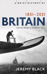 Brief History of Britain 1851-2021: From World Power to ? kaina ir informacija | Istorinės knygos | pigu.lt