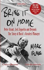 Bring It On Home: Peter Grant, Led Zeppelin and Beyond: The Story of Rock's Greatest Manager цена и информация | Книги об искусстве | pigu.lt
