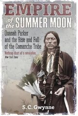 Empire of the Summer Moon: Quanah Parker and the Rise and Fall of the Comanches, the Most Powerful   Indian Tribe in American History цена и информация | Исторические книги | pigu.lt