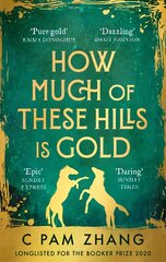 How Much of These Hills is Gold: 'A tale of two sisters during the gold rush ... beautifully written' The i, Best Books of the Year kaina ir informacija | Fantastinės, mistinės knygos | pigu.lt