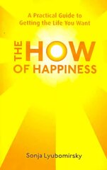 How Of Happiness: A Practical Guide to Getting The Life You Want kaina ir informacija | Saviugdos knygos | pigu.lt