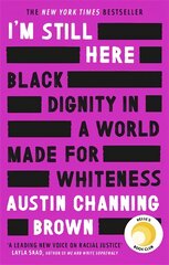 I'm Still Here: Black Dignity in a World Made for Whiteness: A bestselling Reese's Book Club pick by 'a leading voice on racial justice' LAYLA SAAD, author of ME AND WHITE SUPREMACY kaina ir informacija | Biografijos, autobiografijos, memuarai | pigu.lt