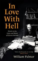 In Love with Hell: Drink in the Lives and Work of Eleven Writers цена и информация | Биографии, автобиогафии, мемуары | pigu.lt
