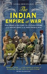 Indian Empire At War: From Jihad to Victory, The Untold Story of the Indian Army in the First World War kaina ir informacija | Biografijos, autobiografijos, memuarai | pigu.lt
