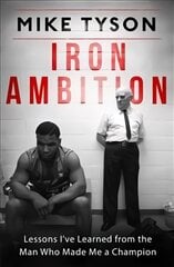 Iron Ambition: Lessons I've Learned from the Man Who Made Me a Champion цена и информация | Биографии, автобиогафии, мемуары | pigu.lt