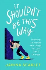 It Shouldn't Be This Way: Learning to Accept the Things You Just Can't Change kaina ir informacija | Ekonomikos knygos | pigu.lt