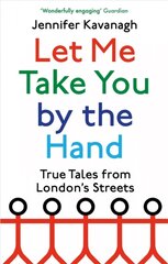 Let Me Take You by the Hand: True Tales from London's Streets цена и информация | Книги по социальным наукам | pigu.lt