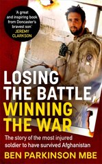 Losing the Battle, Winning the War: THE PERFECT FATHER'S DAY GIFT: The story of the most injured soldier to have survived Afghanistan цена и информация | Самоучители | pigu.lt