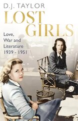 Lost Girls Love, War and Literature 1939-51 kaina ir informacija | Biografijos, autobiografijos, memuarai | pigu.lt